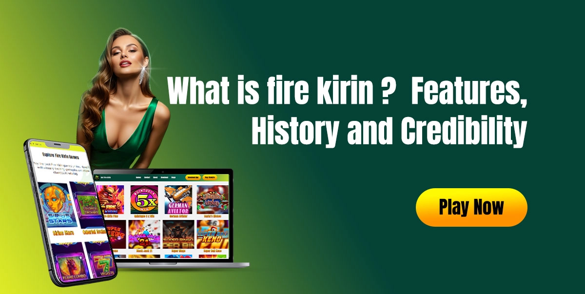 What Is Fire Kirin? Features, History, And Credibility