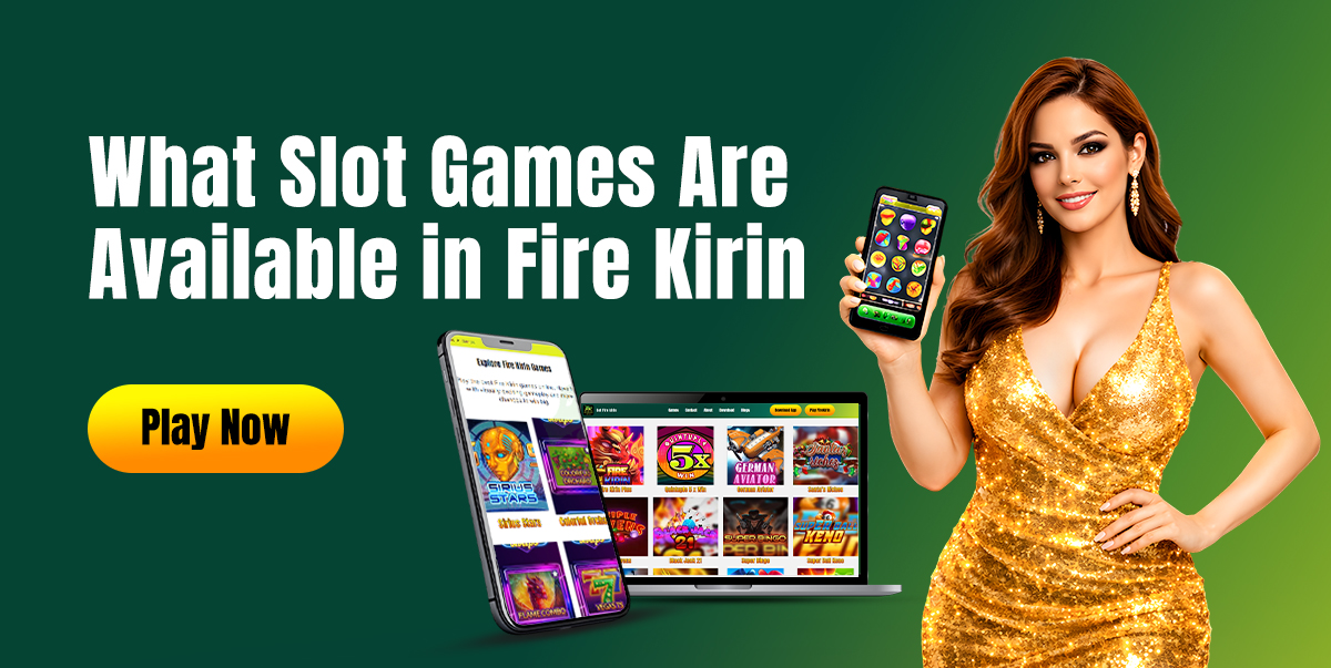 What Slot Games Are Available In Fire Kirin? 