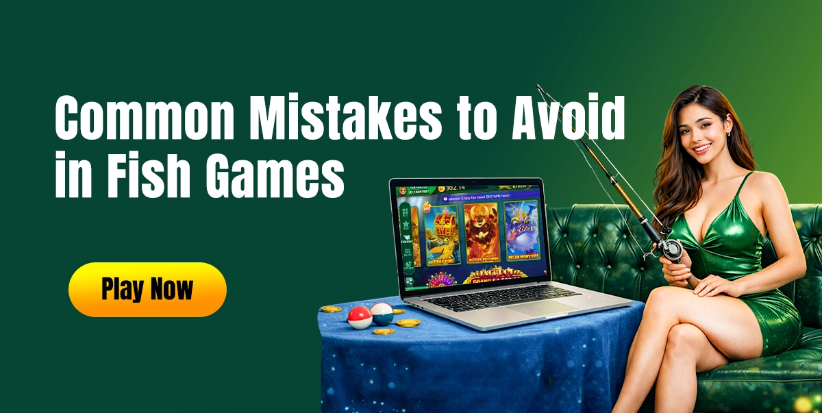 Common Mistakes to Avoid in Fish Games