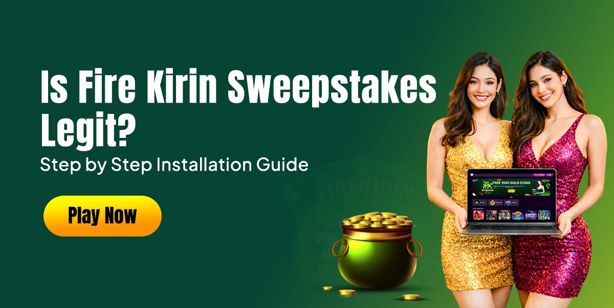 Is Fire Kirin Sweepstakes Legit : Everything You Need to Know
