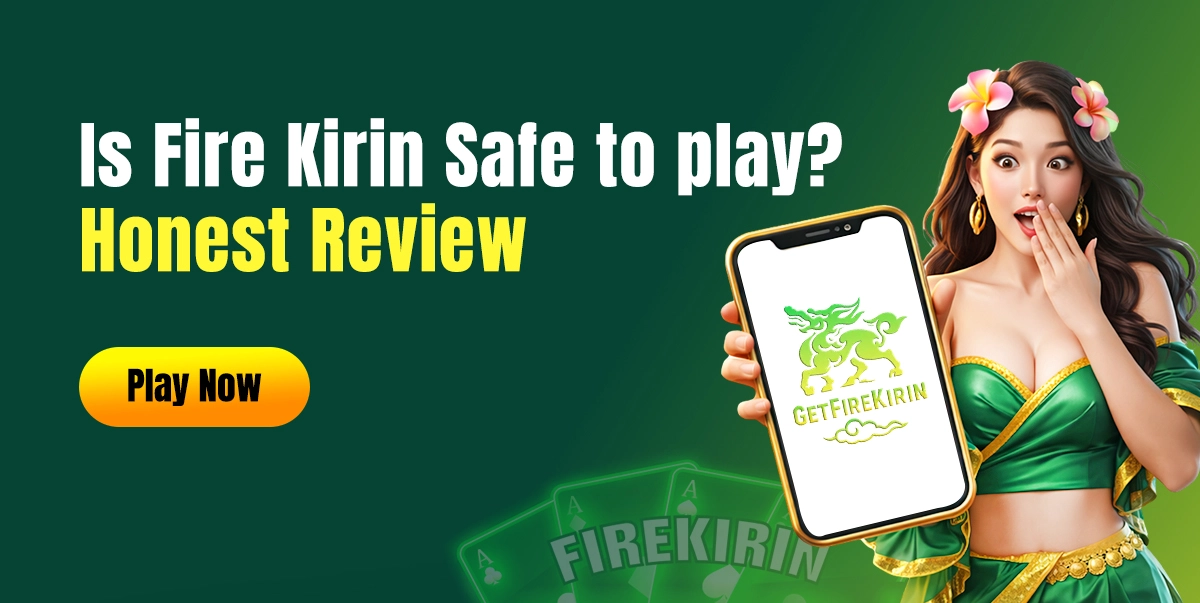 Is Fire Kirin Safe to Play ? An Honest Review 